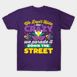 We Don't Hide the Crazy We Parade It Down The Street T-Shirt